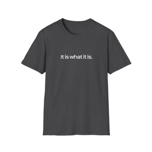 Is what it is || Unisex T-Shirt